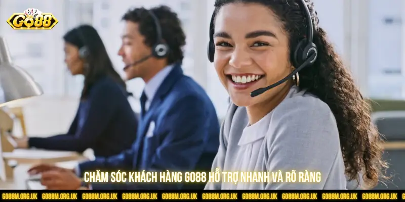 Chăm sóc khách hàng GO88 hỗ trợ nhanh và rõ ràng