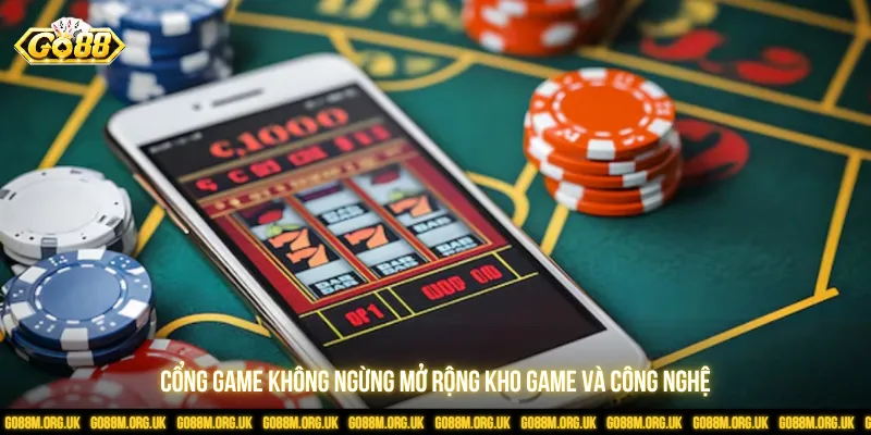 Cổng game liên tục mở rộng sân chơi đa dạng hóa
