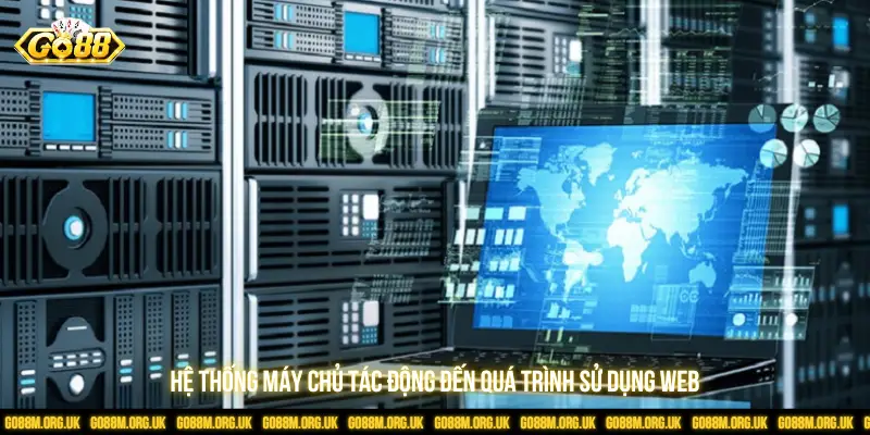 Hệ thống máy chủ tác động đến quá trình sử dụng web