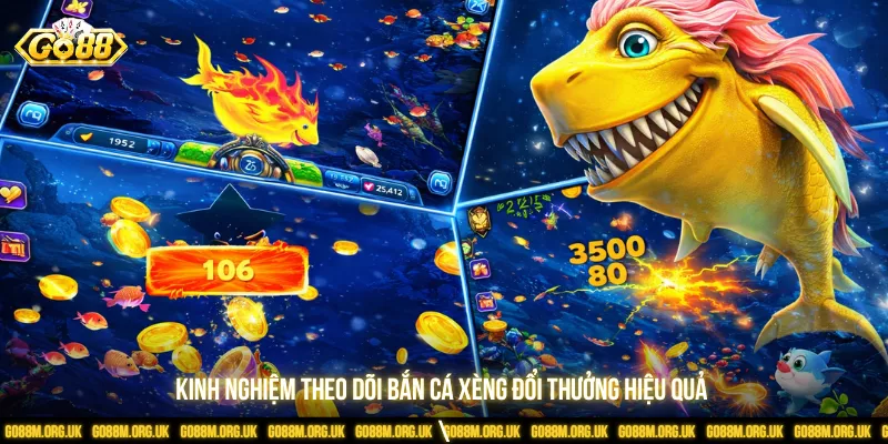 Kinh nghiệm theo dõi bắn cá xèng đổi thưởng hiệu quả