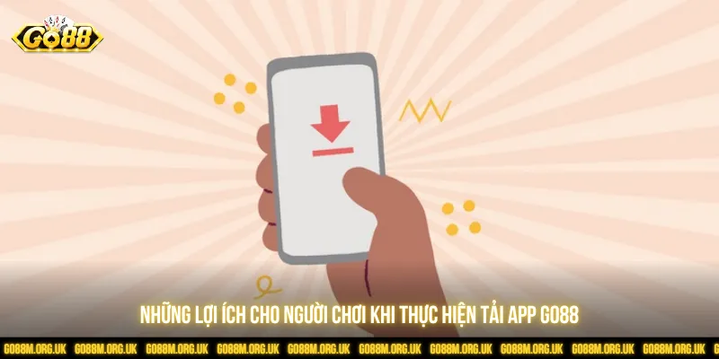 Nhiều tiện ích tuyệt vời khi tải app Go88 về điện thoại