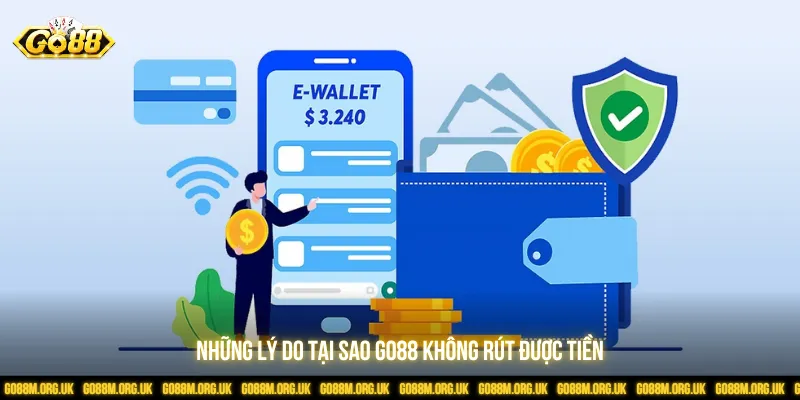 Nhiều trường hợp dẫn đến Go88 không rút được tiền dễ dàng